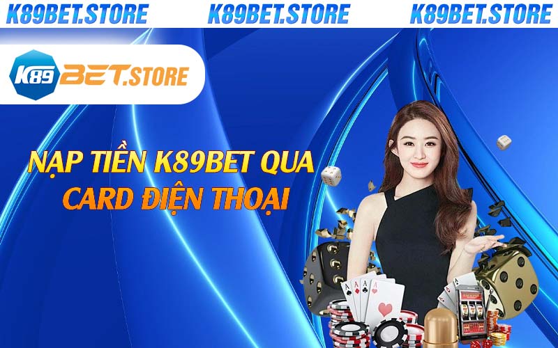 Nạp tiền K89bet qua card điện thoại